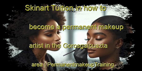 Skinart Tuition in how to become a permanent makeup artist in the Gorosgalpuszta area | PermanentmakeupTraining | PermanentmakeupClasses | SkinartTraining-Hungary